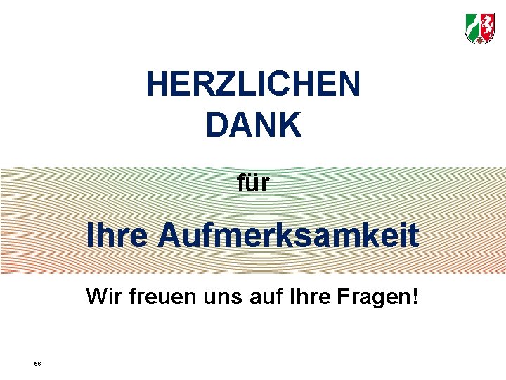 HERZLICHEN DANK für Ihre Aufmerksamkeit Wir freuen uns auf Ihre Fragen! 66 