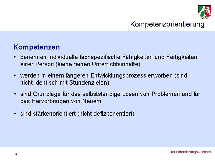 Kompetenzorientierung Kompetenzen • benennen individuelle fachspezifische Fähigkeiten und Fertigkeiten einer Person (keine reinen Unterrichtsinhalte)