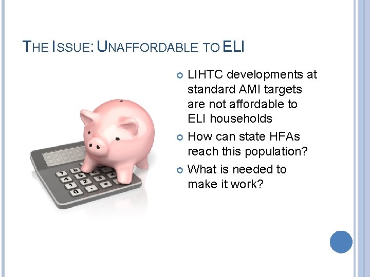 THE ISSUE: UNAFFORDABLE TO ELI LIHTC developments at standard AMI targets are not affordable