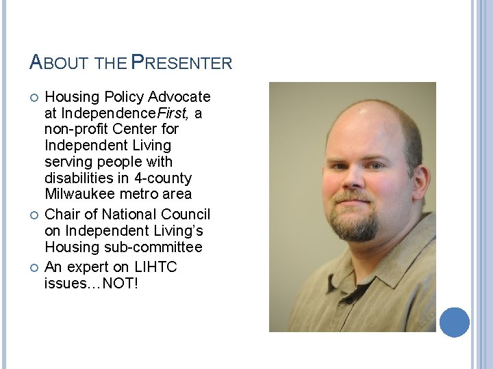 ABOUT THE PRESENTER Housing Policy Advocate at Independence. First, a non-profit Center for Independent