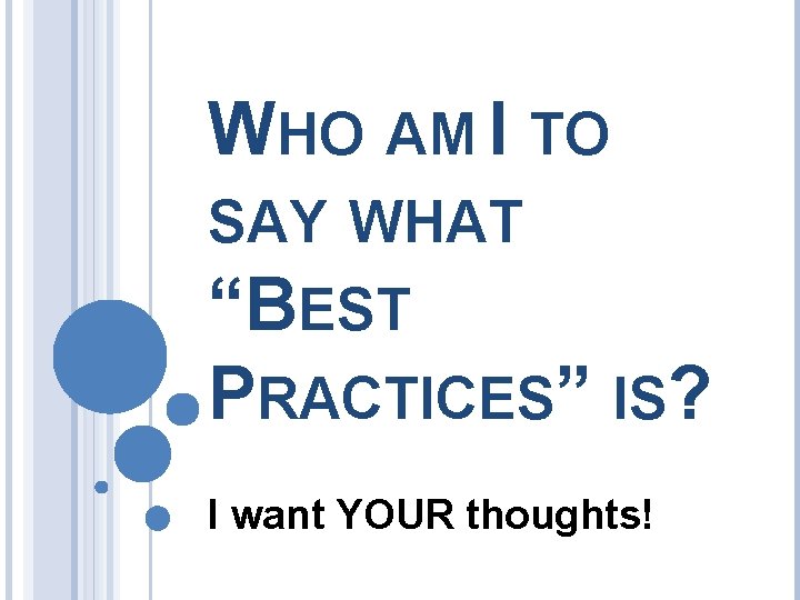 WHO AM I TO SAY WHAT “BEST PRACTICES” IS? I want YOUR thoughts! 