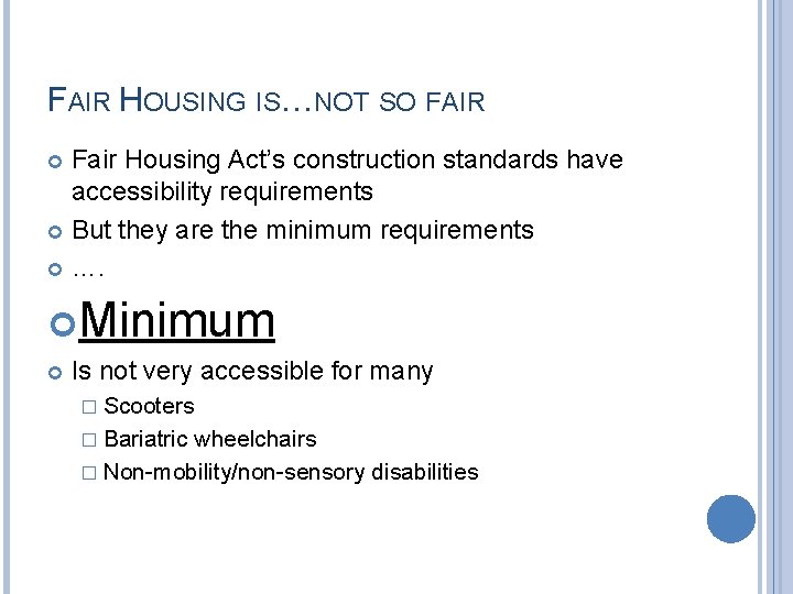 FAIR HOUSING IS…NOT SO FAIR Fair Housing Act’s construction standards have accessibility requirements But