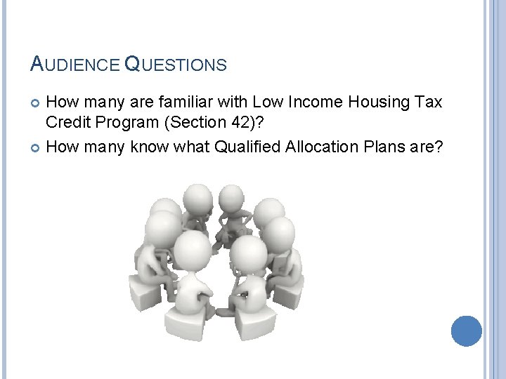 AUDIENCE QUESTIONS How many are familiar with Low Income Housing Tax Credit Program (Section