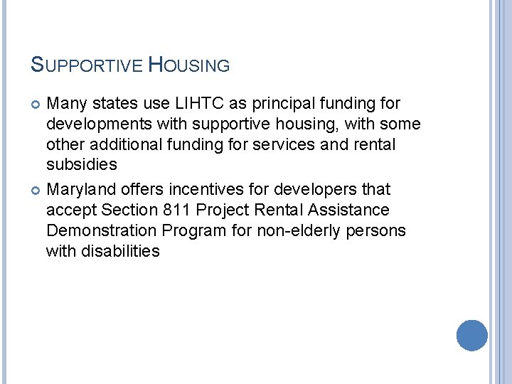 SUPPORTIVE HOUSING Many states use LIHTC as principal funding for developments with supportive housing,