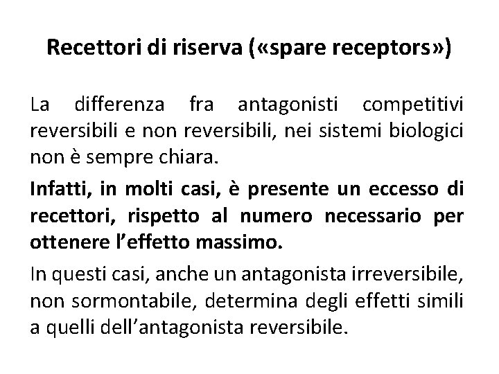 Recettori di riserva ( «spare receptors» ) La differenza fra antagonisti competitivi reversibili e