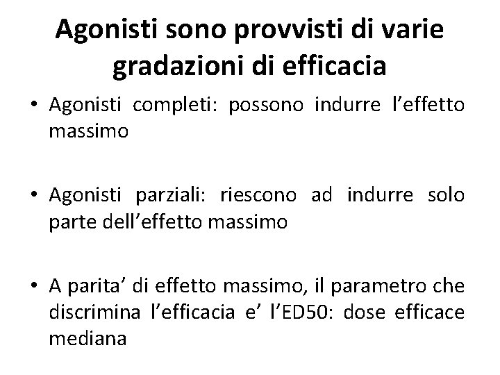 Agonisti sono provvisti di varie gradazioni di efficacia • Agonisti completi: possono indurre l’effetto