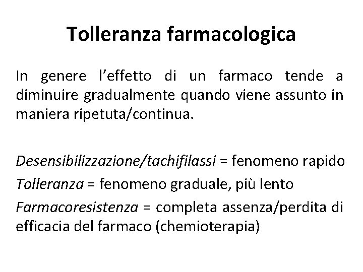 Tolleranza farmacologica In genere l’effetto di un farmaco tende a diminuire gradualmente quando viene