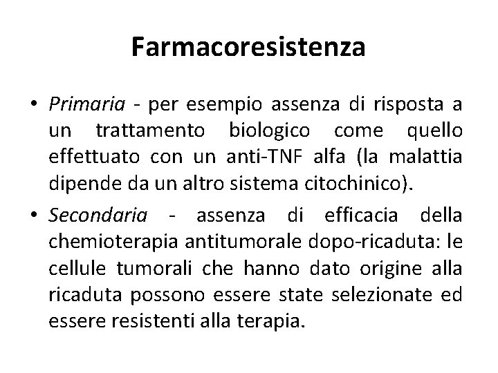 Farmacoresistenza • Primaria - per esempio assenza di risposta a un trattamento biologico come