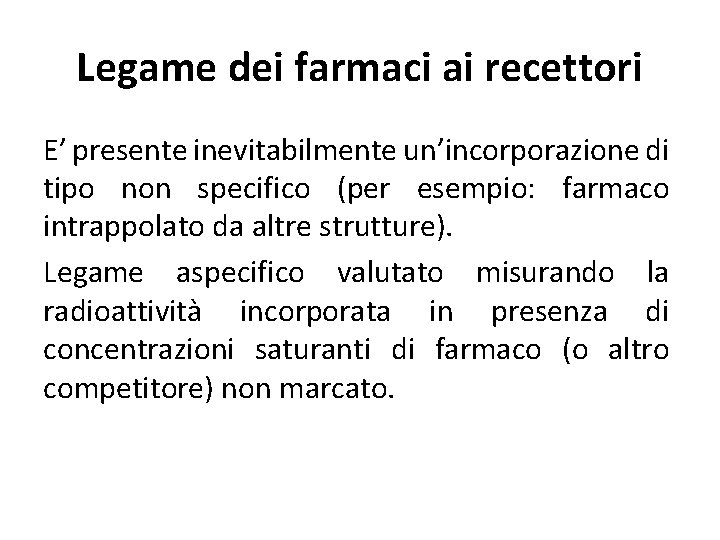 Legame dei farmaci ai recettori E’ presente inevitabilmente un’incorporazione di tipo non specifico (per