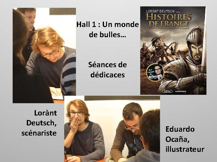 Hall 1 : Un monde de bulles… Séances de dédicaces Lorànt Deutsch, scénariste Eduardo