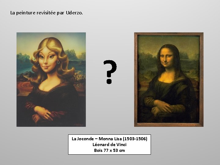 La peinture revisitée par Uderzo. ? La Joconde – Monna Lisa (1503 -1506) Léonard