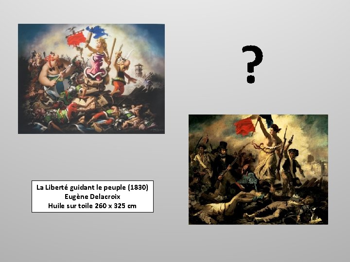 ? La Liberté guidant le peuple (1830) Eugène Delacroix Huile sur toile 260 x