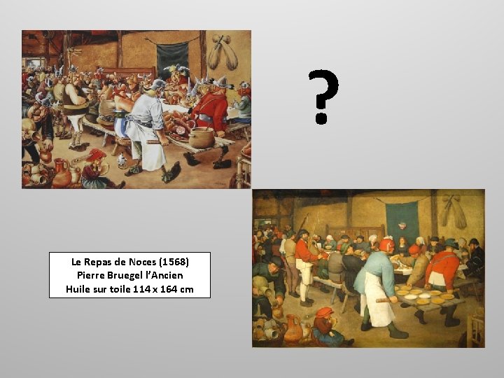 ? Le Repas de Noces (1568) Pierre Bruegel l’Ancien Huile sur toile 114 x