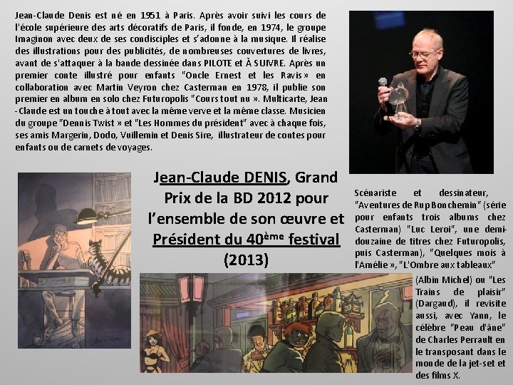 Jean-Claude Denis est né en 1951 à Paris. Après avoir suivi les cours de