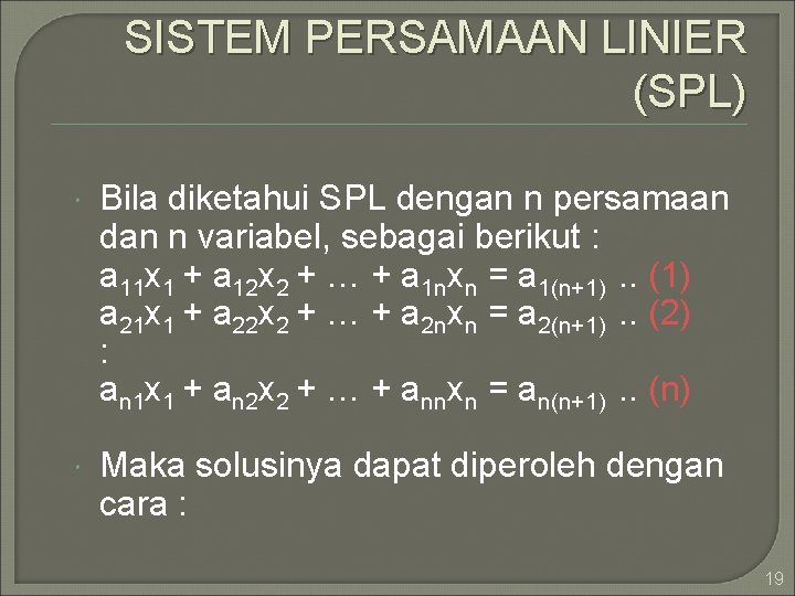 SISTEM PERSAMAAN LINIER (SPL) Bila diketahui SPL dengan n persamaan dan n variabel, sebagai