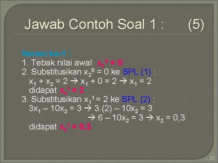 Jawab Contoh Soal 1 : (5) Iterasi ke-1 : 1. Tebak nilai awal x