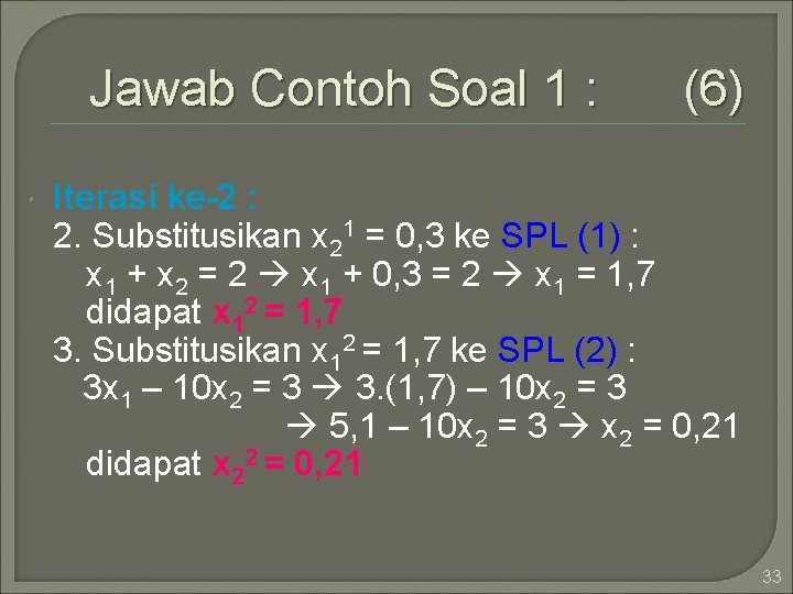 Jawab Contoh Soal 1 : (6) Iterasi ke-2 : 2. Substitusikan x 21 =