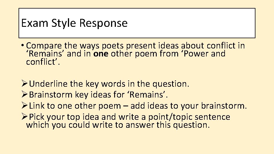 Exam Style Response • Compare the ways poets present ideas about conflict in ‘Remains’