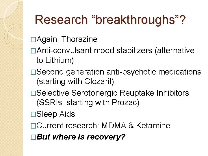 Research “breakthroughs”? �Again, Thorazine �Anti-convulsant mood stabilizers (alternative to Lithium) �Second generation anti-psychotic medications