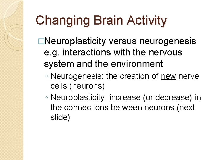 Changing Brain Activity �Neuroplasticity versus neurogenesis e. g. interactions with the nervous system and