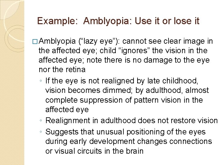 Example: Amblyopia: Use it or lose it � Amblyopia (“lazy eye”): cannot see clear