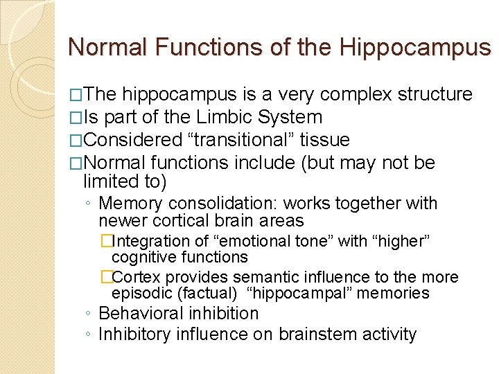 Normal Functions of the Hippocampus �The hippocampus is a very complex structure �Is part