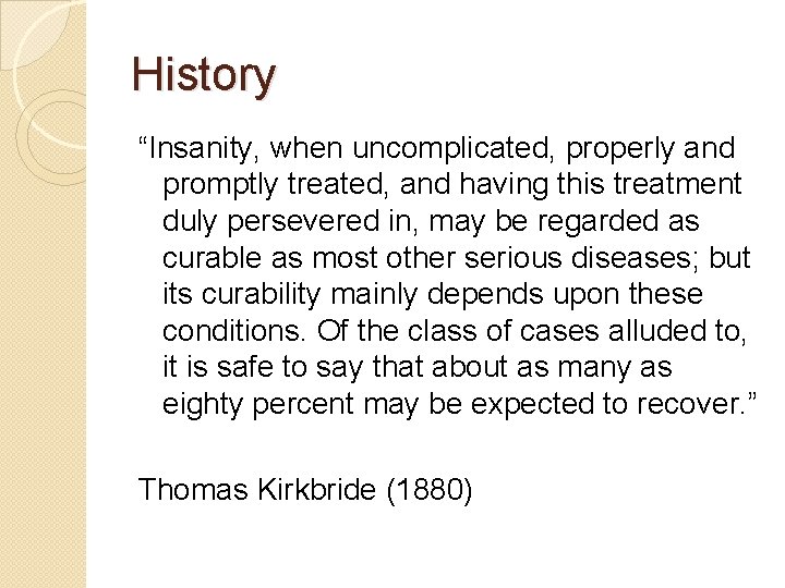 History “Insanity, when uncomplicated, properly and promptly treated, and having this treatment duly persevered