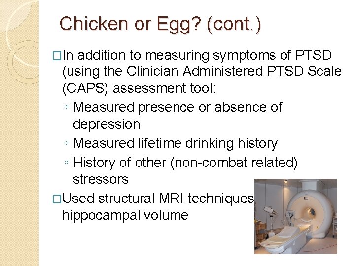 Chicken or Egg? (cont. ) �In addition to measuring symptoms of PTSD (using the