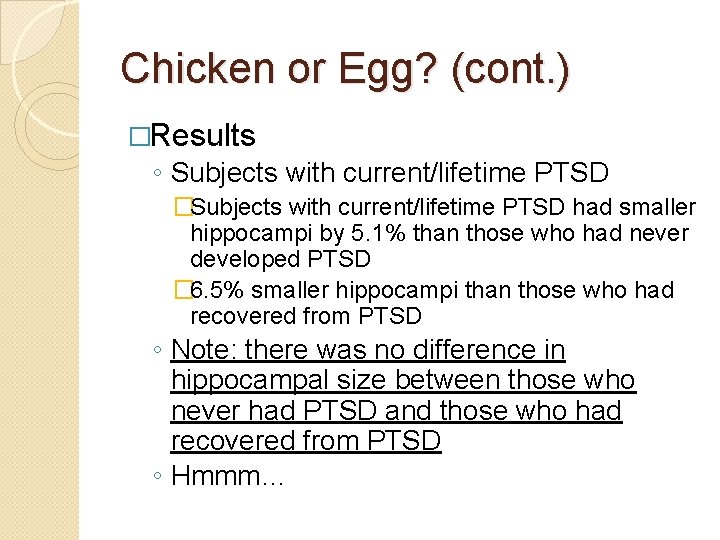 Chicken or Egg? (cont. ) �Results ◦ Subjects with current/lifetime PTSD �Subjects with current/lifetime