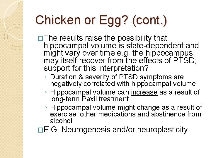 Chicken or Egg? (cont. ) �The results raise the possibility that hippocampal volume is