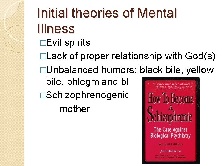 Initial theories of Mental Illness �Evil spirits �Lack of proper relationship with God(s) �Unbalanced