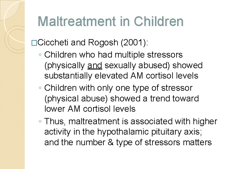 Maltreatment in Children �Ciccheti and Rogosh (2001): ◦ Children who had multiple stressors (physically
