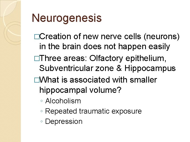 Neurogenesis �Creation of new nerve cells (neurons) in the brain does not happen easily