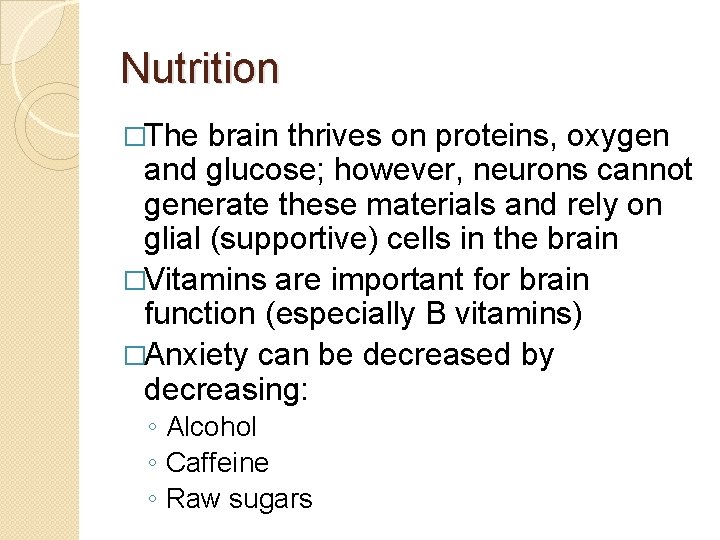 Nutrition �The brain thrives on proteins, oxygen and glucose; however, neurons cannot generate these