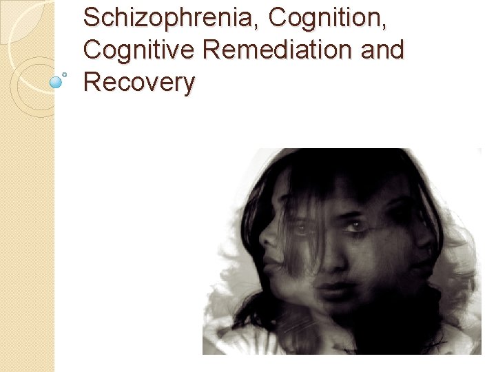 Schizophrenia, Cognition, Cognitive Remediation and Recovery 