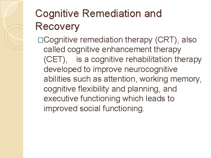 Cognitive Remediation and Recovery �Cognitive remediation therapy (CRT), also called cognitive enhancement therapy (CET),
