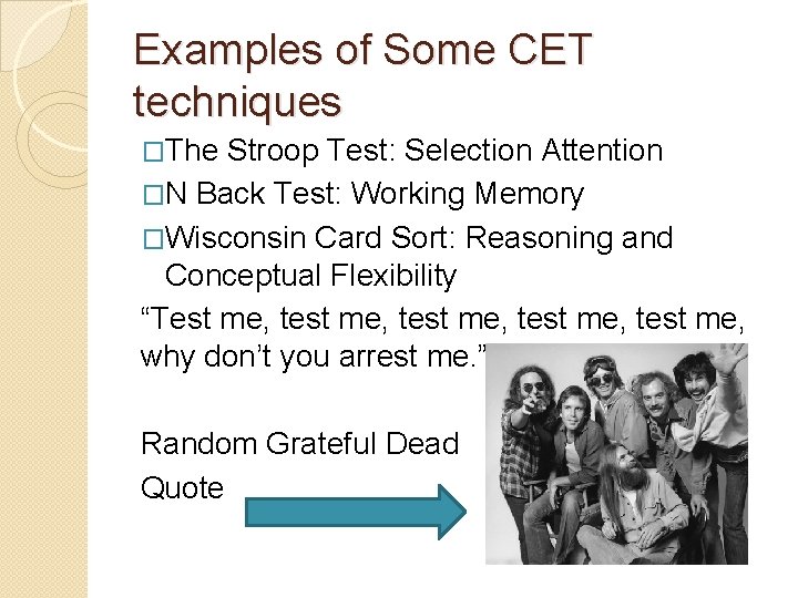 Examples of Some CET techniques �The Stroop Test: Selection Attention �N Back Test: Working