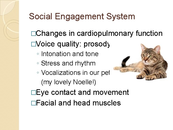Social Engagement System �Changes in cardiopulmonary function �Voice quality: prosody ◦ Intonation and tone
