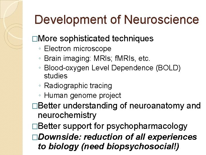 Development of Neuroscience �More sophisticated techniques ◦ Electron microscope ◦ Brain imaging: MRIs; f.