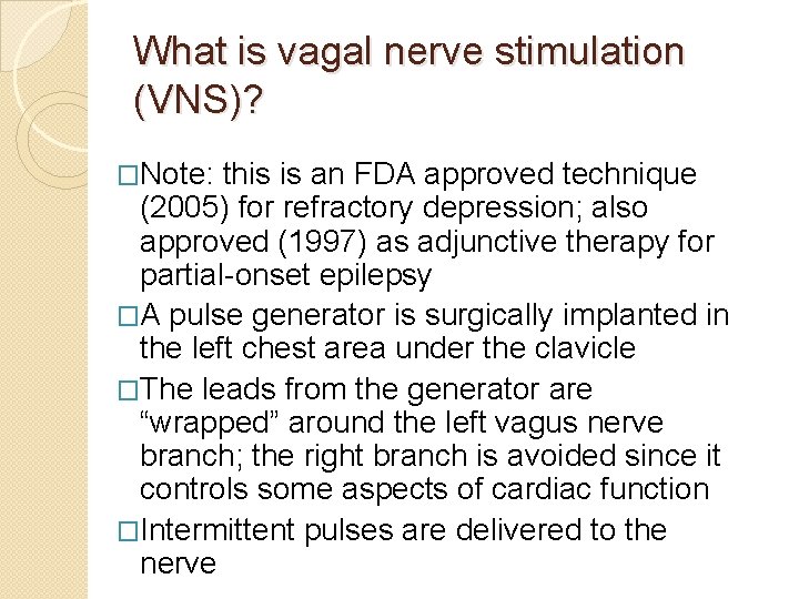 What is vagal nerve stimulation (VNS)? �Note: this is an FDA approved technique (2005)