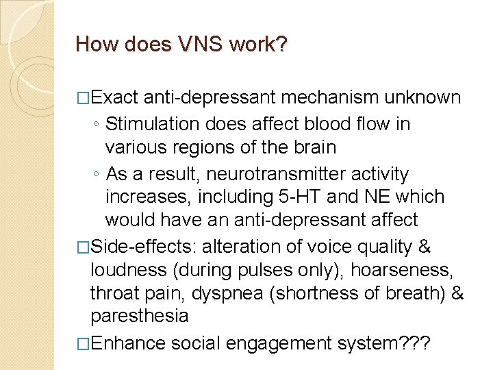 How does VNS work? �Exact anti-depressant mechanism unknown ◦ Stimulation does affect blood flow