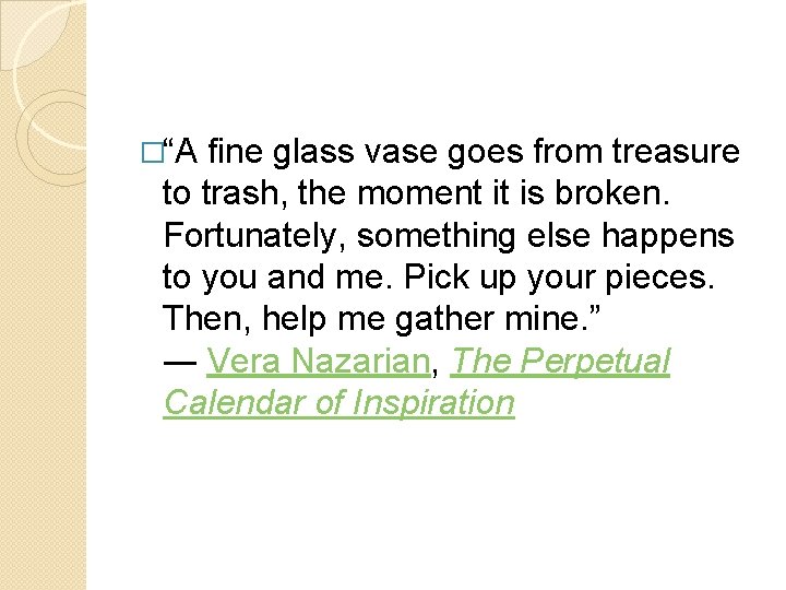 �“A fine glass vase goes from treasure to trash, the moment it is broken.