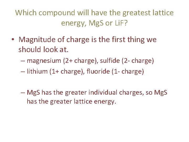 Which compound will have the greatest lattice energy, Mg. S or Li. F? •