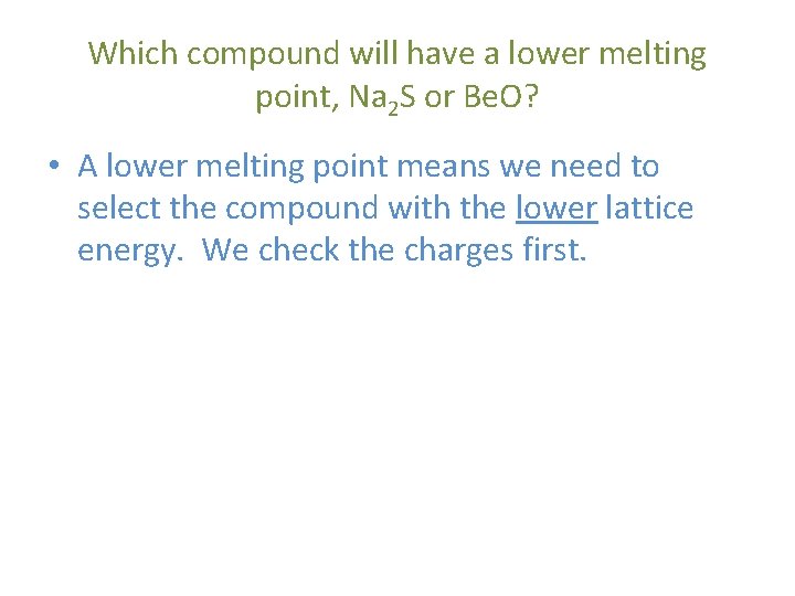 Which compound will have a lower melting point, Na 2 S or Be. O?