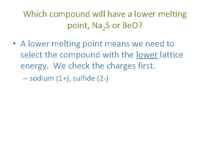 Which compound will have a lower melting point, Na 2 S or Be. O?