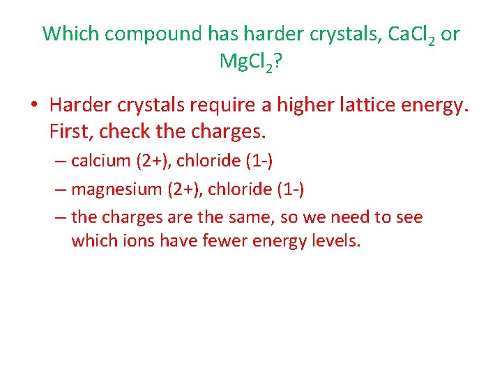 Which compound has harder crystals, Ca. Cl 2 or Mg. Cl 2? • Harder
