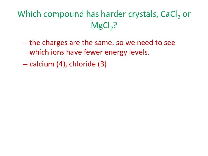 Which compound has harder crystals, Ca. Cl 2 or Mg. Cl 2? – the