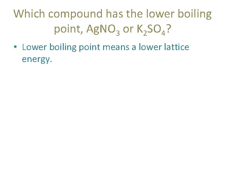 Which compound has the lower boiling point, Ag. NO 3 or K 2 SO