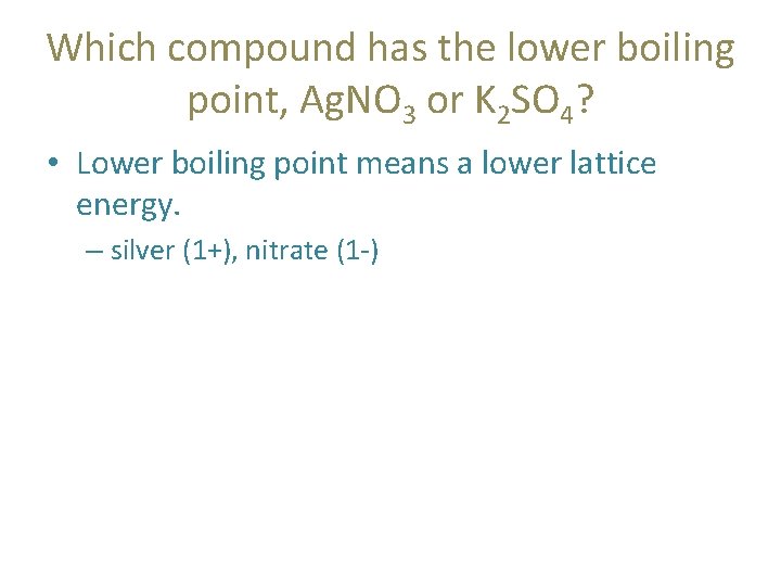 Which compound has the lower boiling point, Ag. NO 3 or K 2 SO