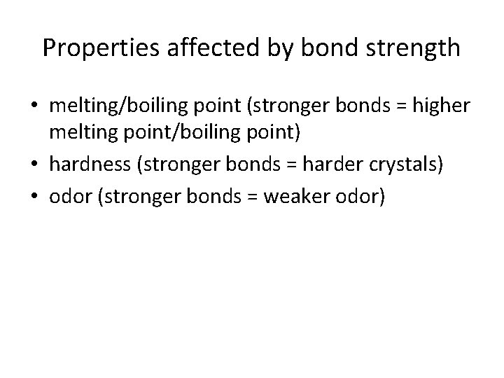 Properties affected by bond strength • melting/boiling point (stronger bonds = higher melting point/boiling